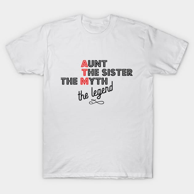 ATM Aunt The Sister The Myth The Legend T-Shirt by Xeire